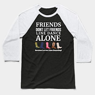 Nexton Friends Don't Let Friends Line Dance Alone Baseball T-Shirt